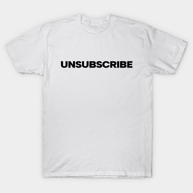 UNSUBSCRIBE T-Shirt by The Lucid Frog